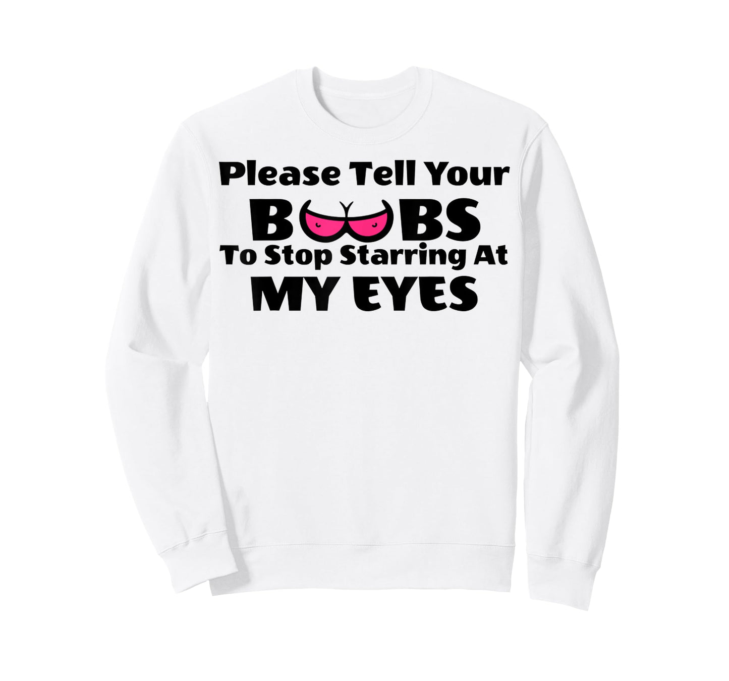 Adult Humor Please Tell Your BOOBS To Stop Staring At My Eye T-Shirt