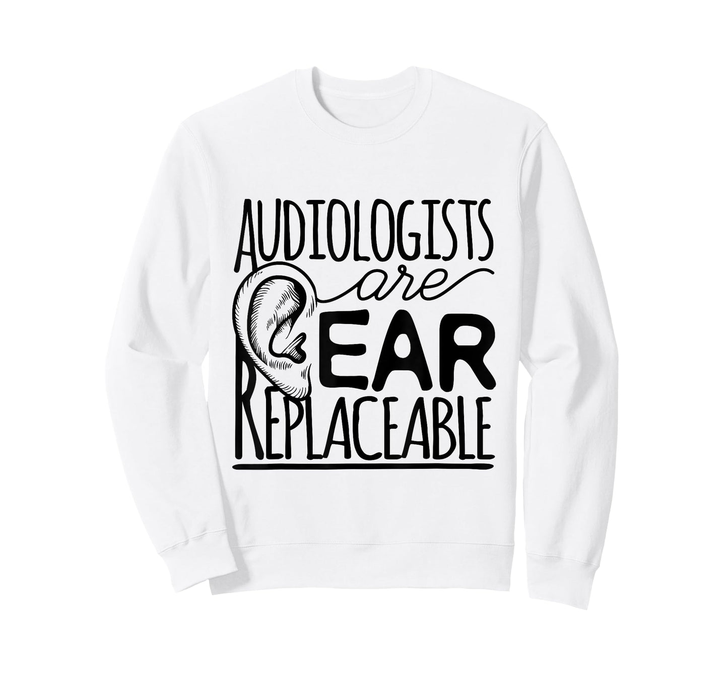 Audiologist Audiology Audiologists Are Ear Replaceable T-Shirt