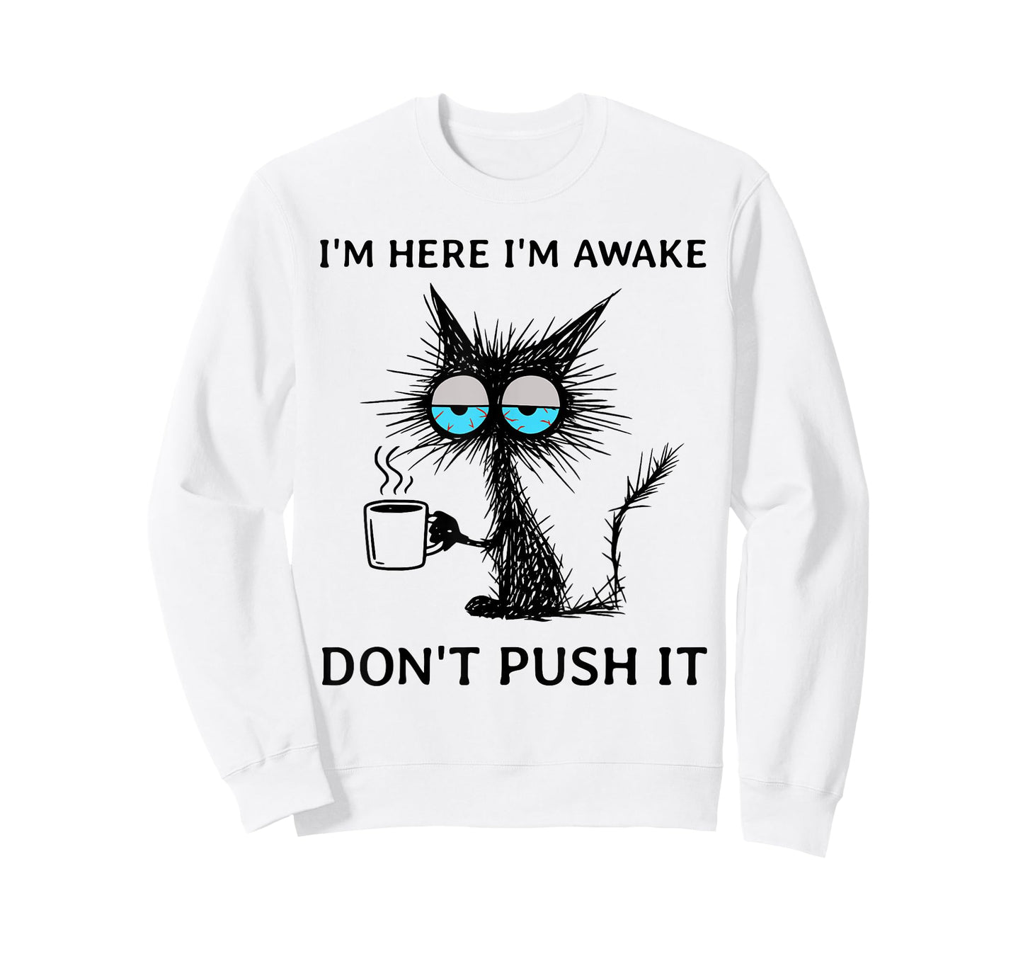 Funny Sarcastic Cat Meme I'm Here I'm Awake Don't Push It T-Shirt