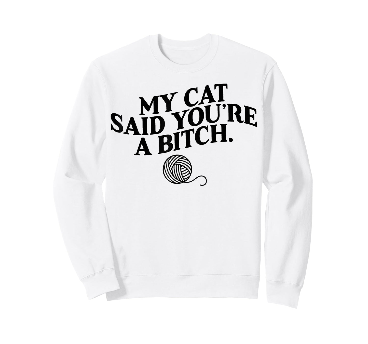 My Cat Said You're A Bitch Funny Cat T-Shirt