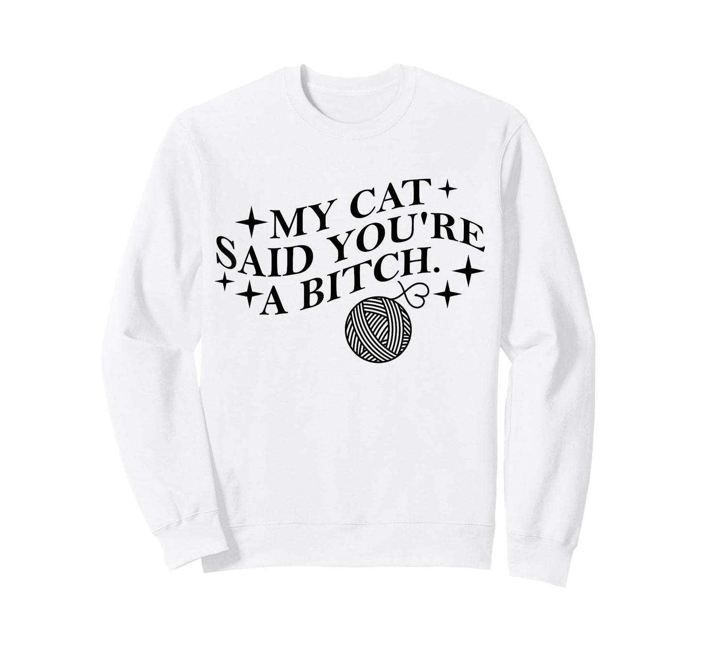 My Cat Said You're A Bitch Funny Cat T-Shirt