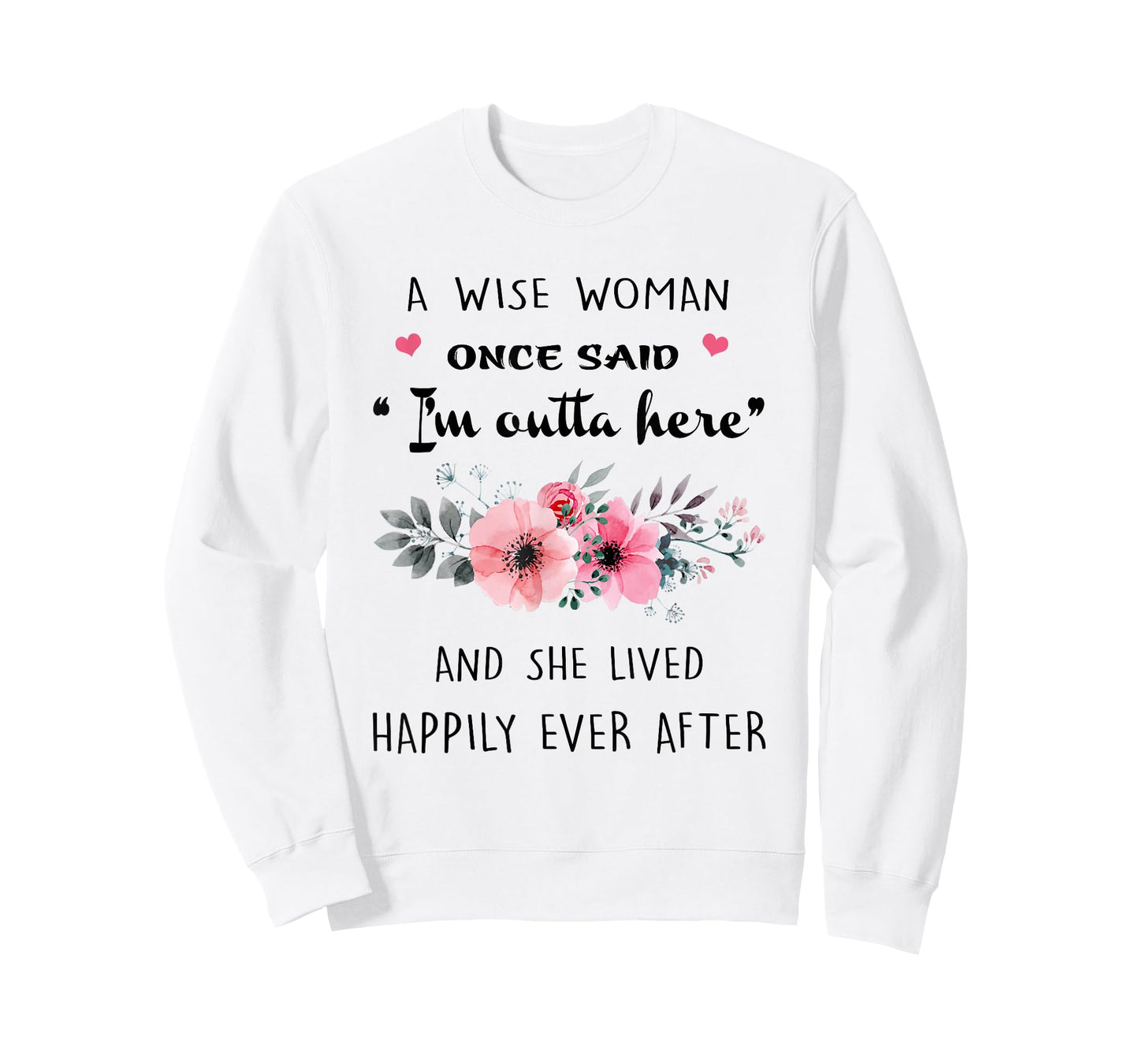 A Wise Women Once Said I'm Outta Here And She Lived Happlily T-Shirt