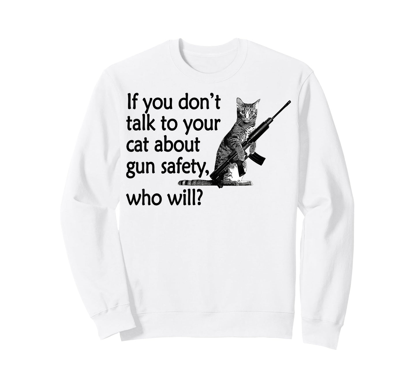 If You Don't Talk to Your Cat About Gun Safety Who Will T-Shirt for Men Women