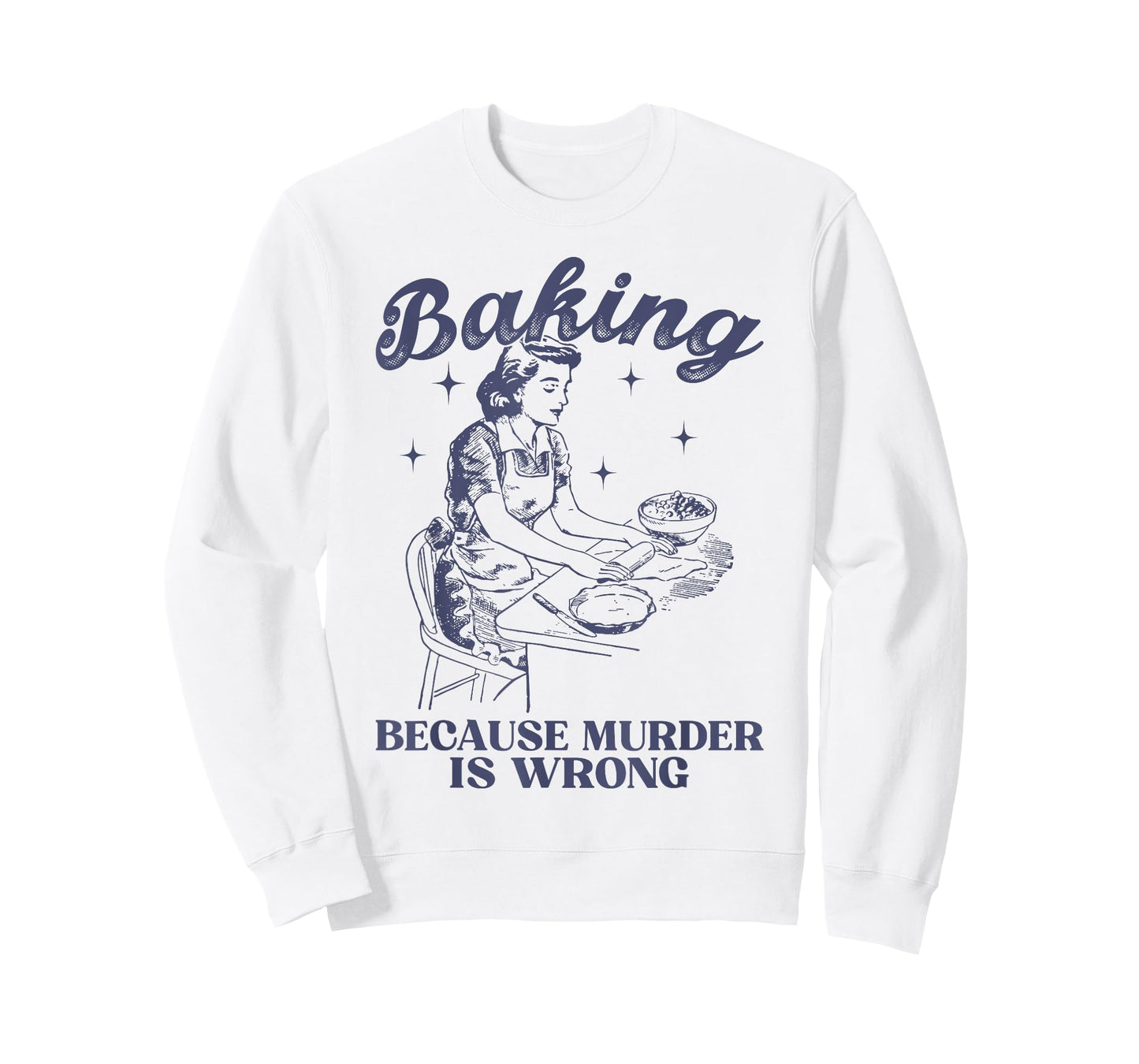 Baking Because Murder Is Wrong Baking Lover For Men Women T-Shirt