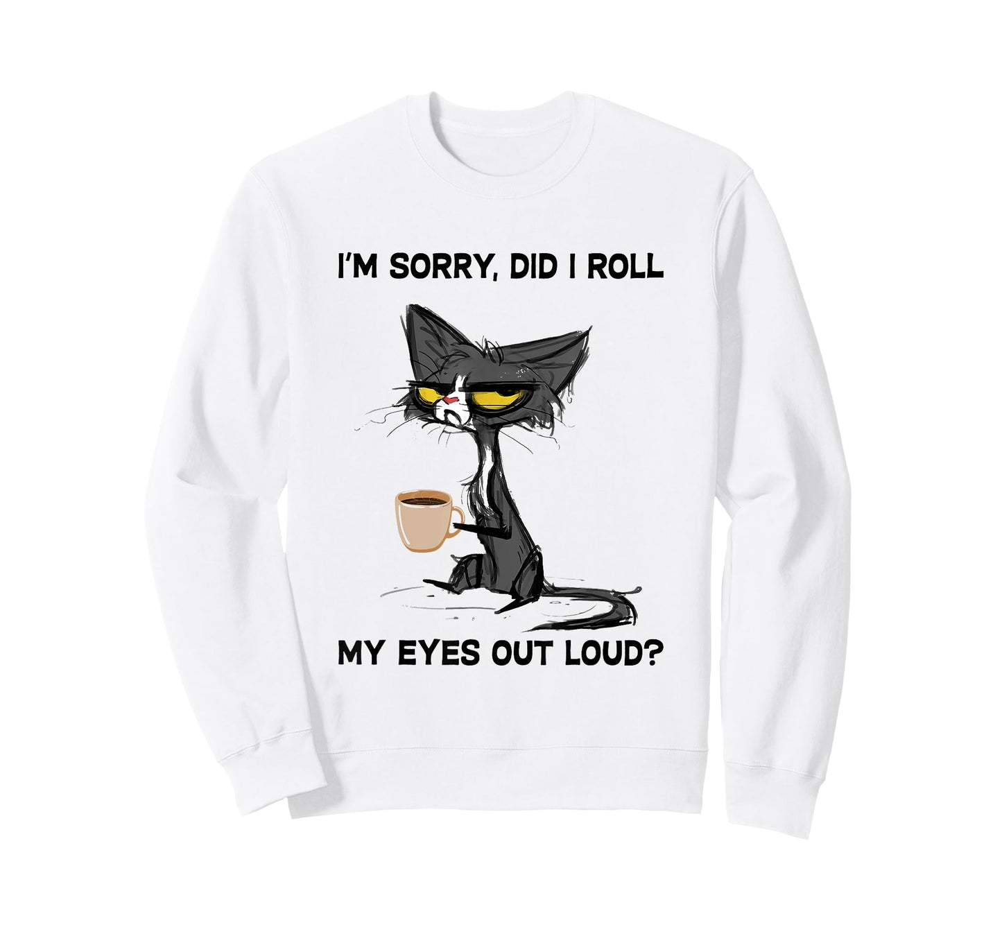 Cat I'm Sorry, Did I Roll My Eyes Out Loud T-Shirt for Men Women Girls Kids