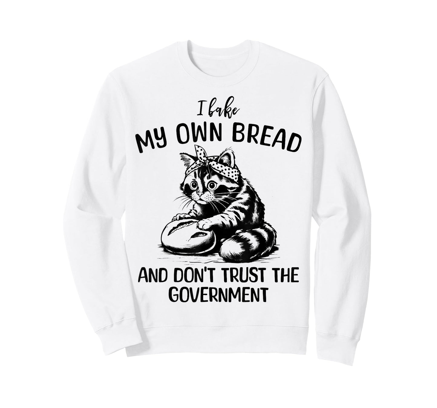 Cat I Bake My Own Bread and Don't Trust the Government T-Shirt
