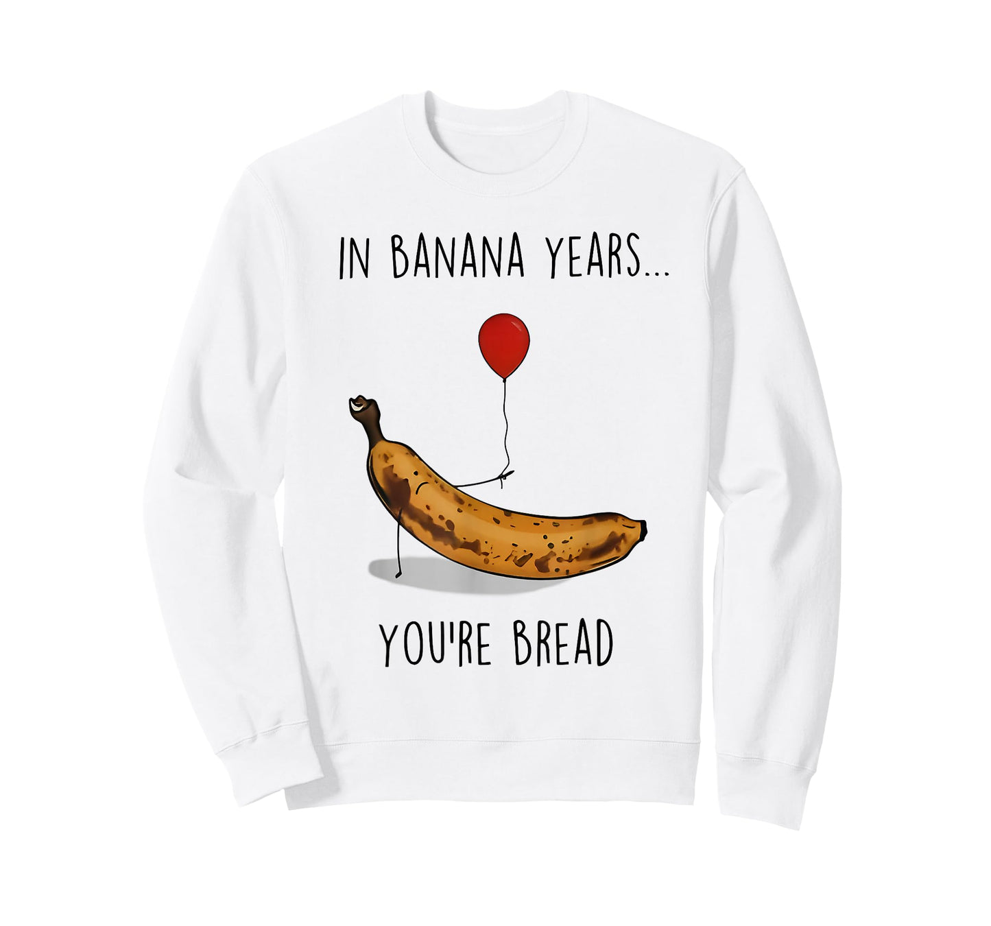 in Banana Years You're Bread Funny Banana Lover Saying Quote T-Shirt
