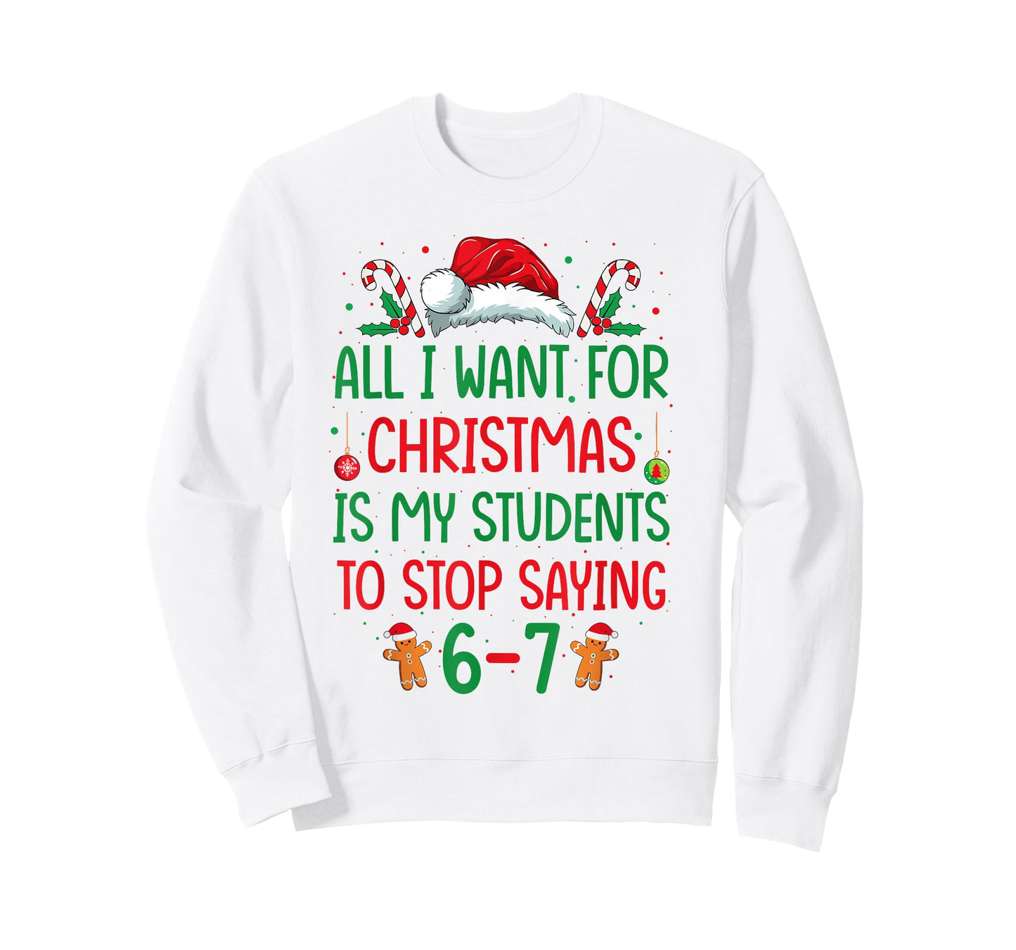 All I Want for Christmas is My Students to Stop Saying 6-7 T-Shirt