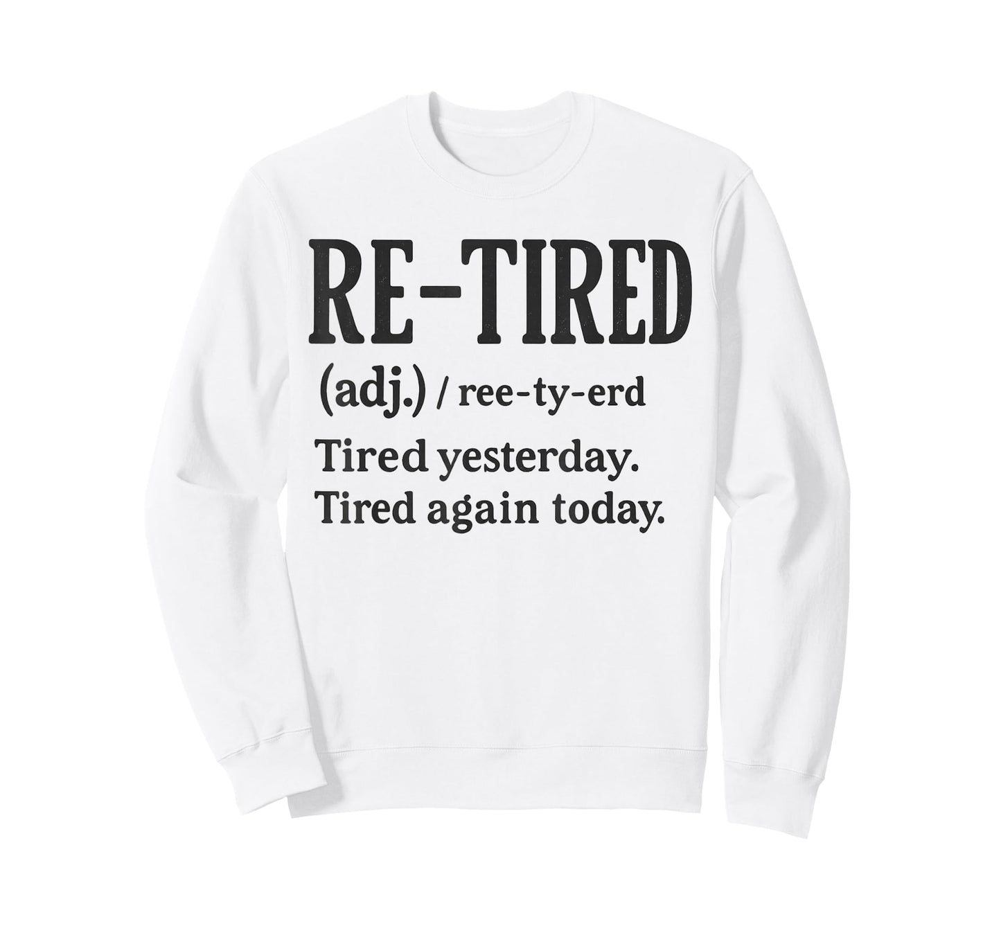 Re-Tired, I was Tired Yesterday & I’m Tired Again Today. T-Shirt