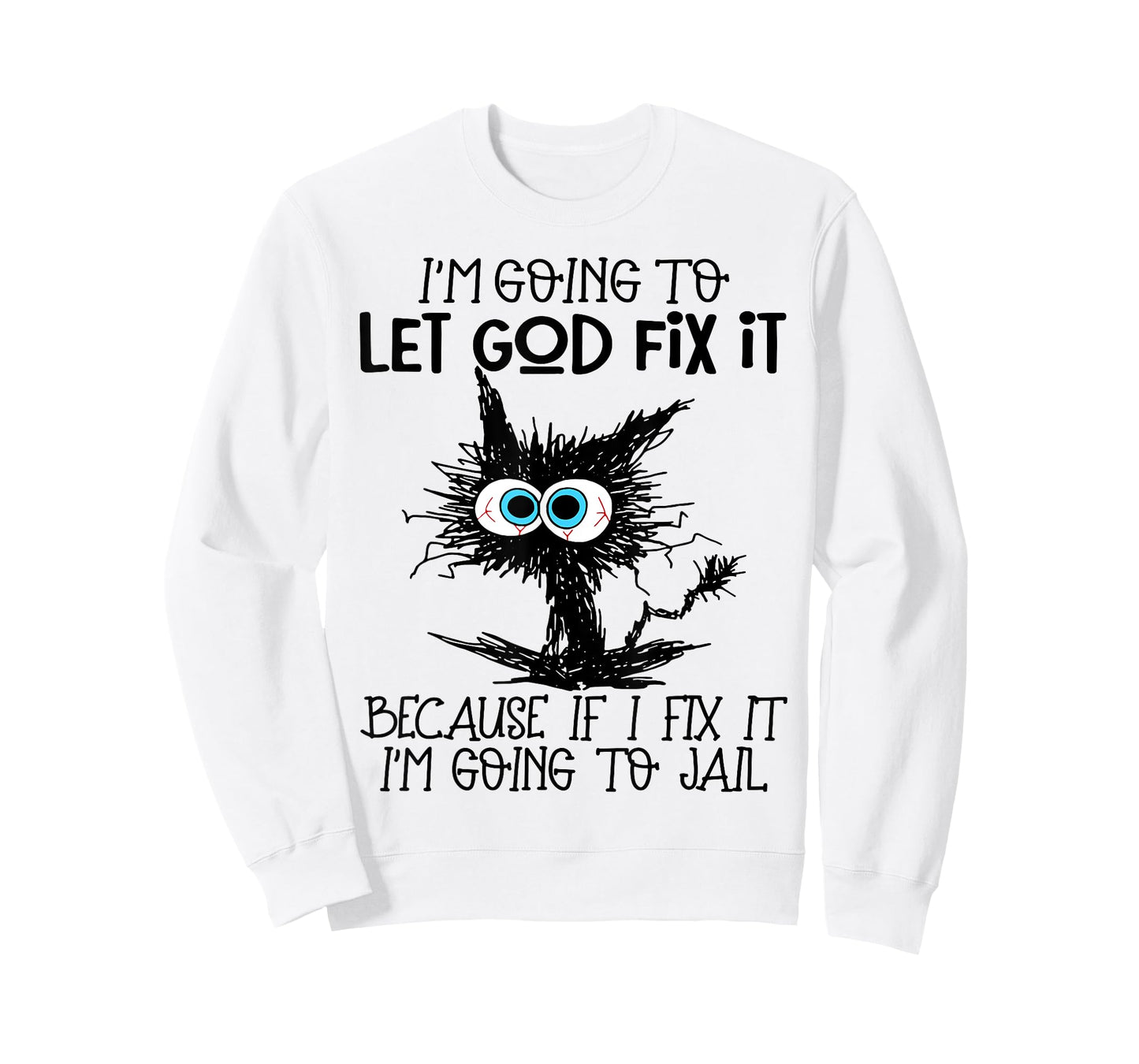 Cat I'm Going To Let God Fix It Because If I Fix It T-Shirt