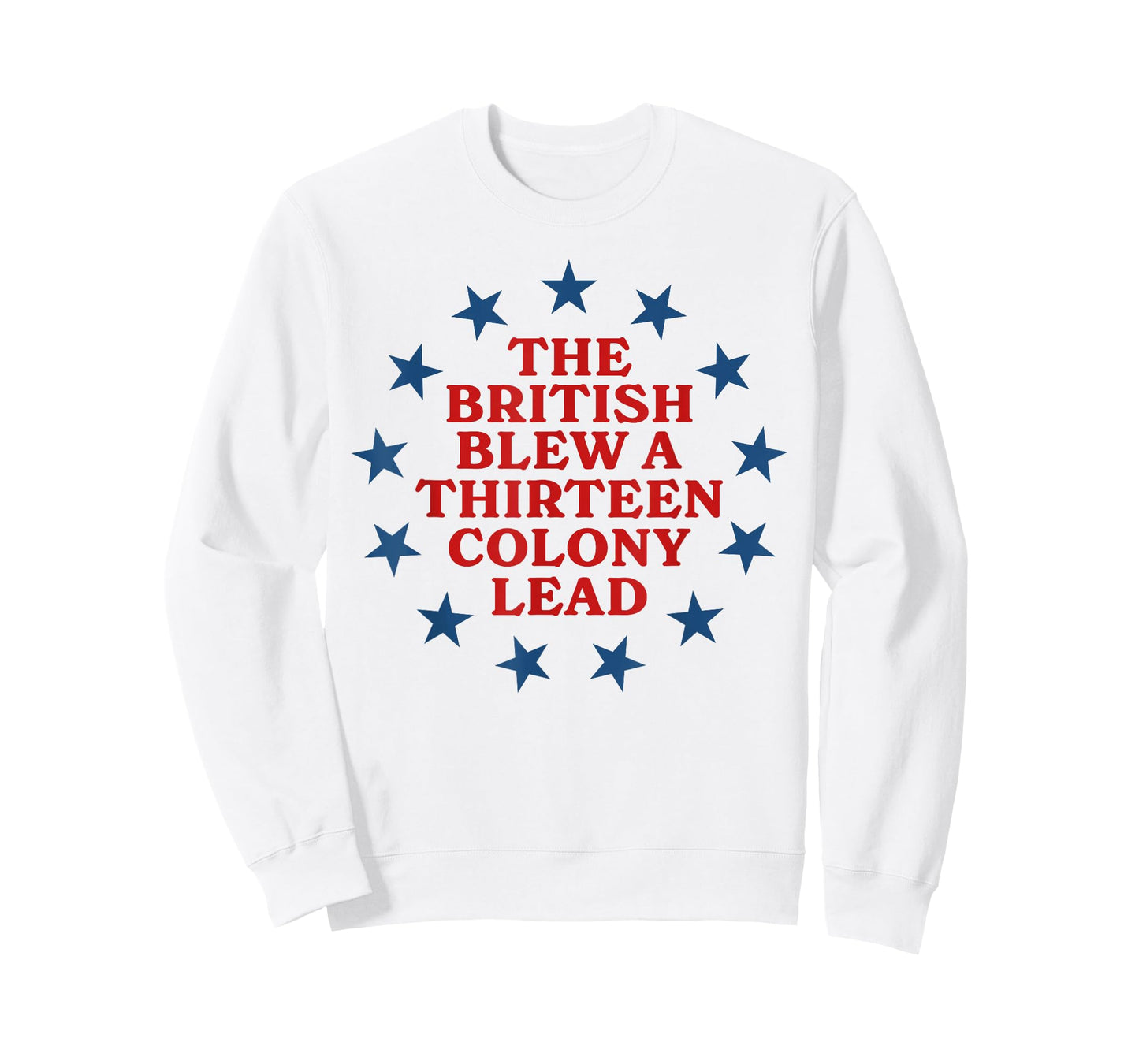 The British Blew a 13 Colony Lead Funny 4Th Of July Funny T-Shirt
