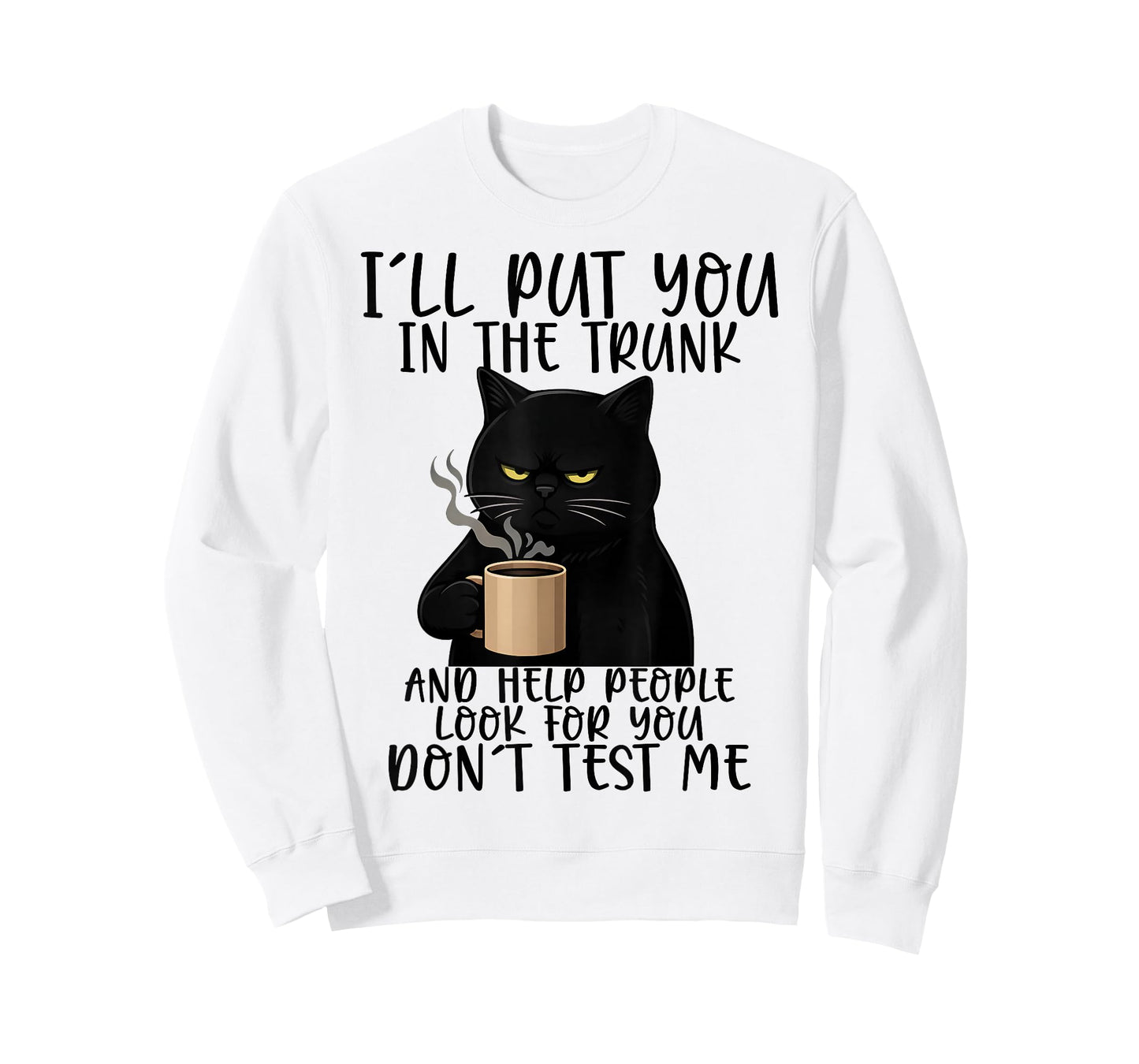 I'll Put You in The Trunk and Help People Look for You Funny T-Shirt
