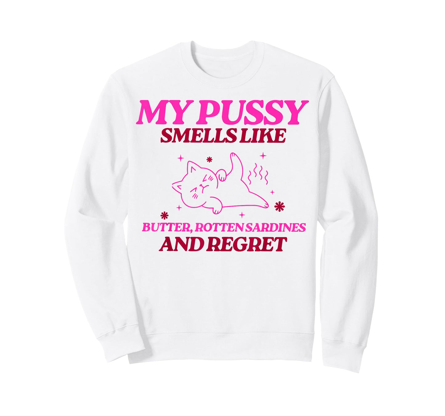 My Pussy Smells Like Butter Rotten Sardines and Regret T-Shirt