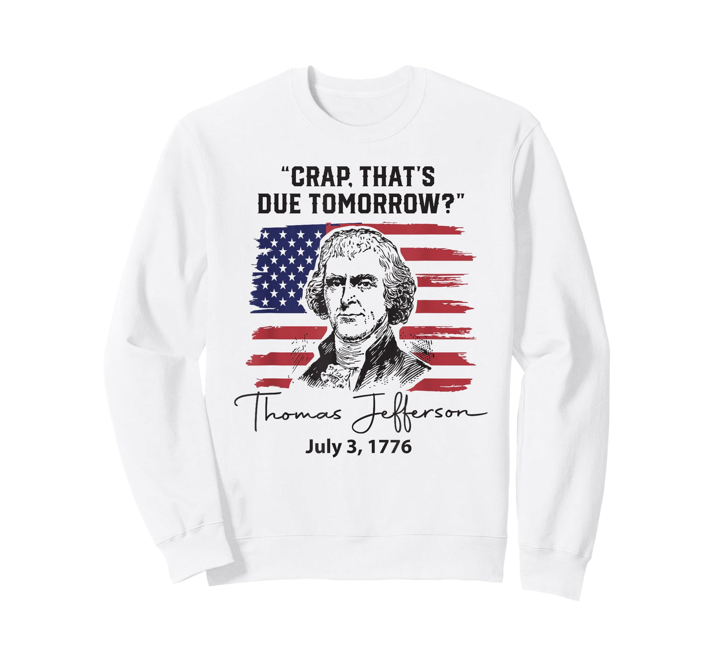 Crap That's Due Tomorrow Funny 4th of July Thomas Jefferson T-Shirt