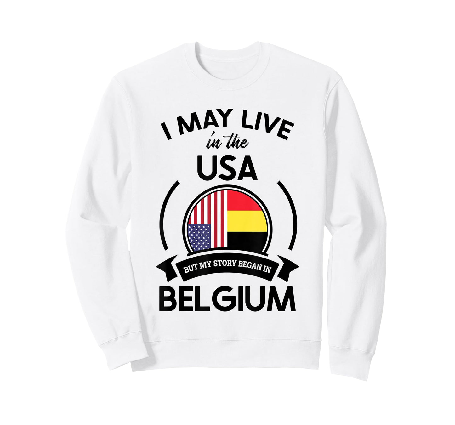 May Live In USA But My Story Began In Belgium Flag Gift T-Shirt