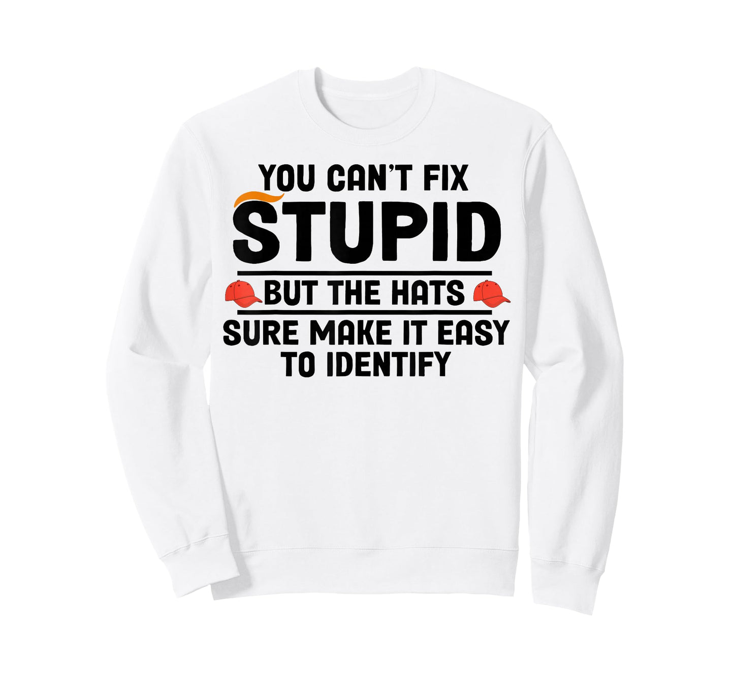 You Can't Fix Stupid But The Hats Sure Make It Easy T-Shirt