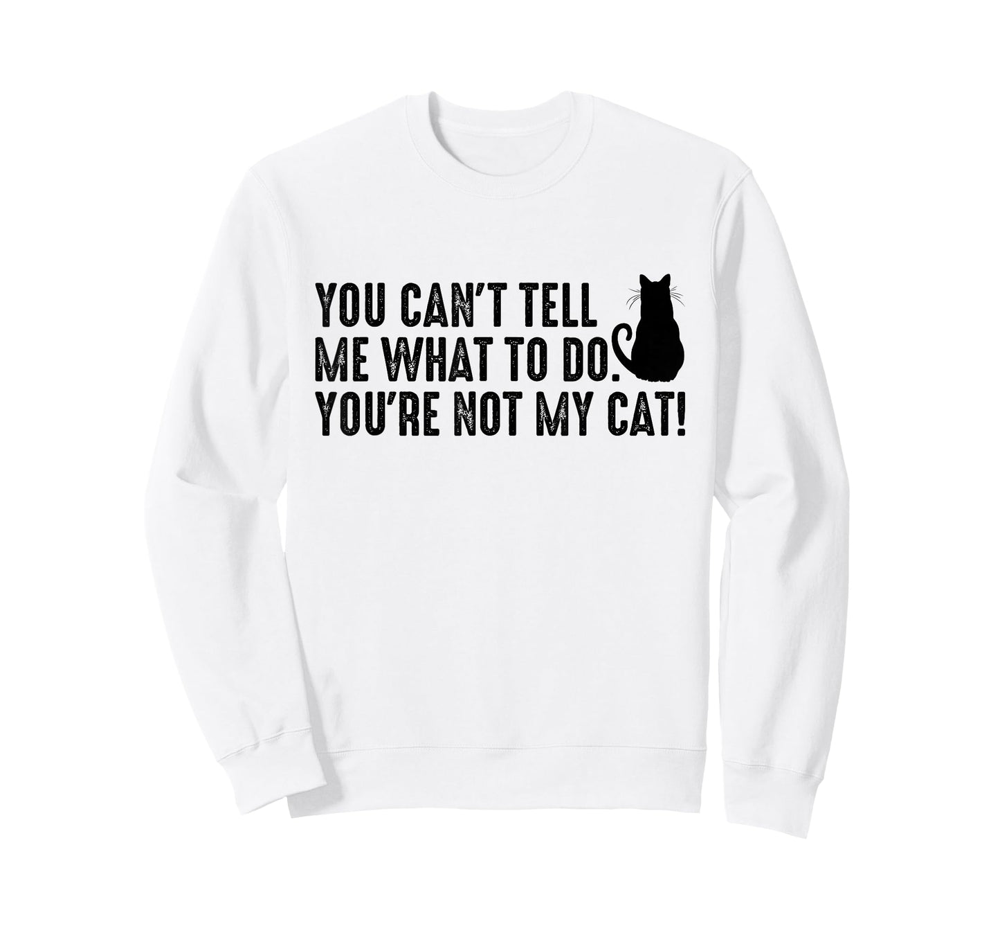 You Can't Tell Me What To Do You're Not My Cat Funny Saying T-Shirt