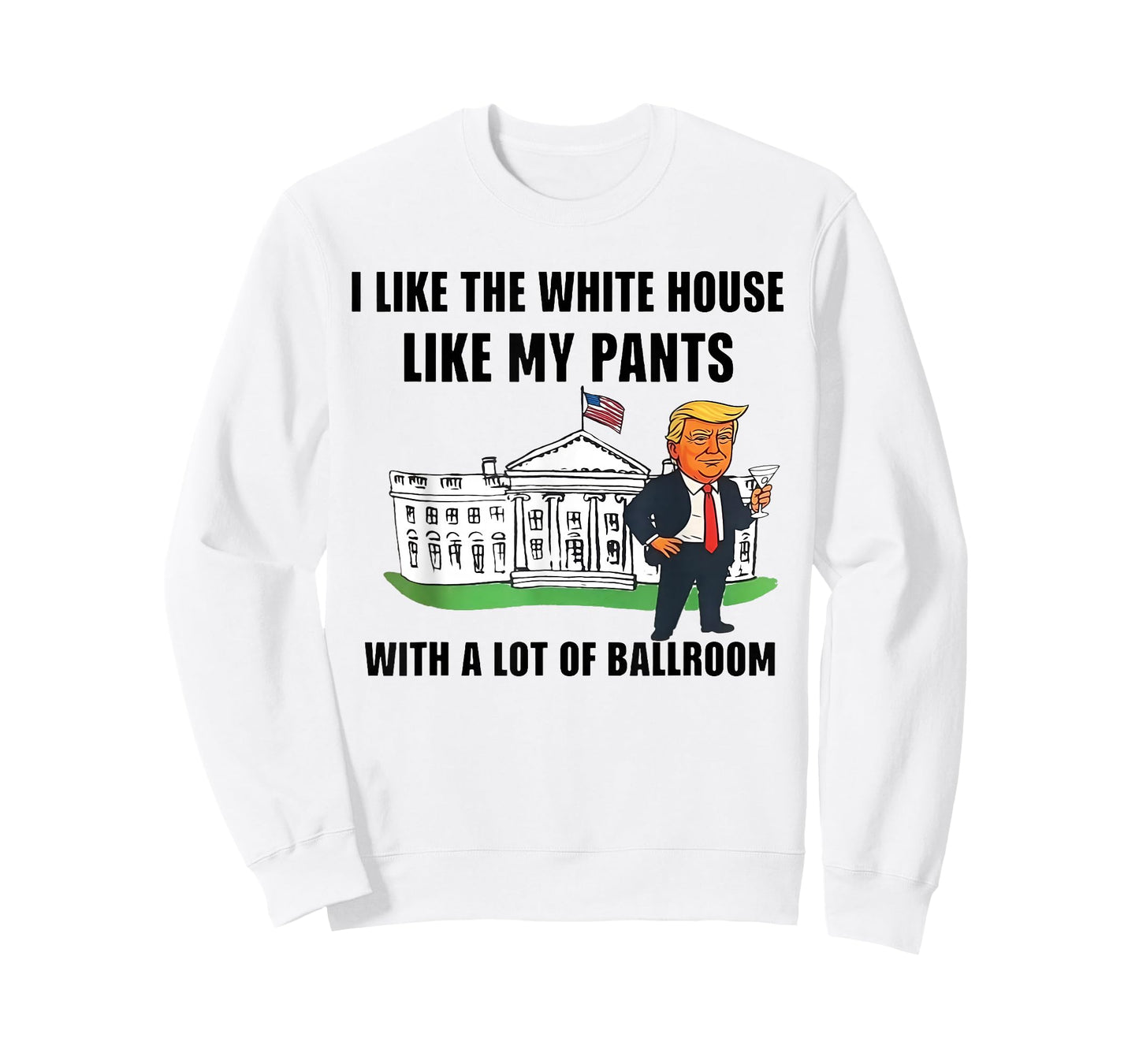 I Like The White House Like My Pants with A Lot of Ballroom T-Shirt