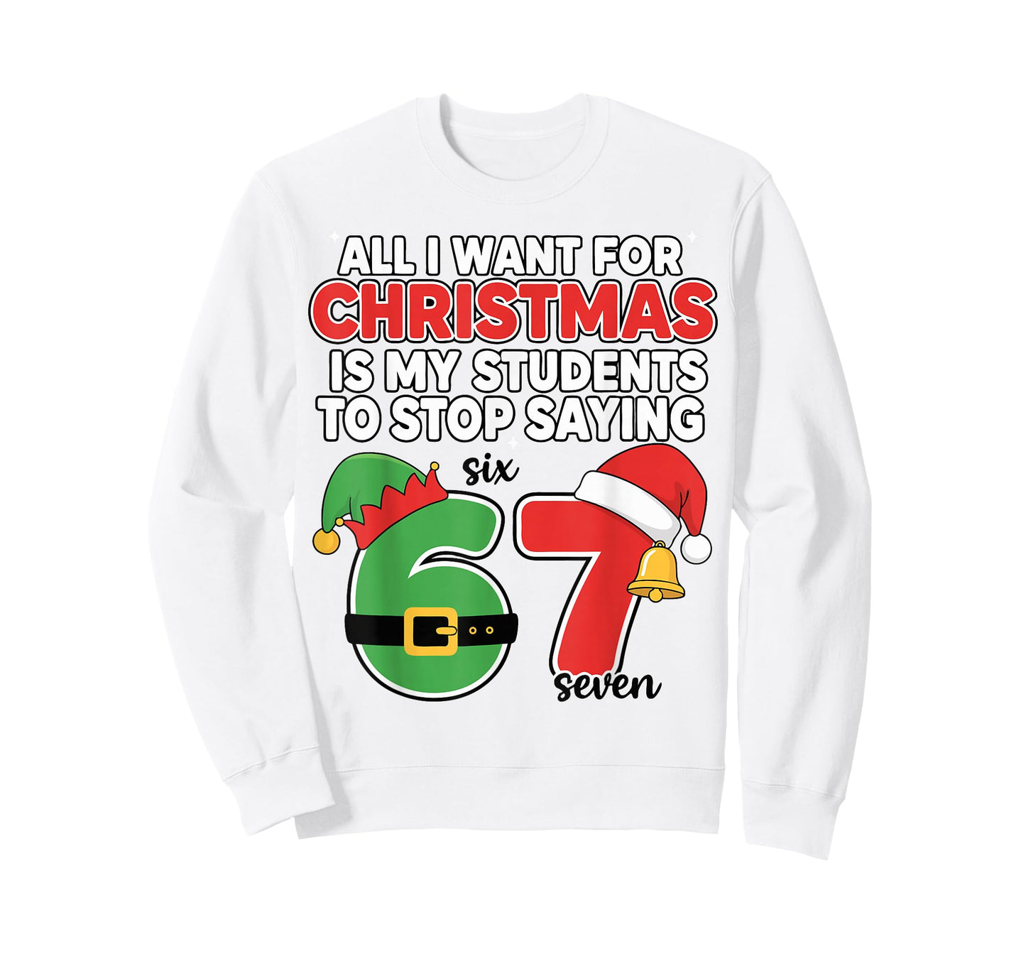 All I Want for Christmas 6-7 Meme Funny Teacher Christmas 67 T-Shirt