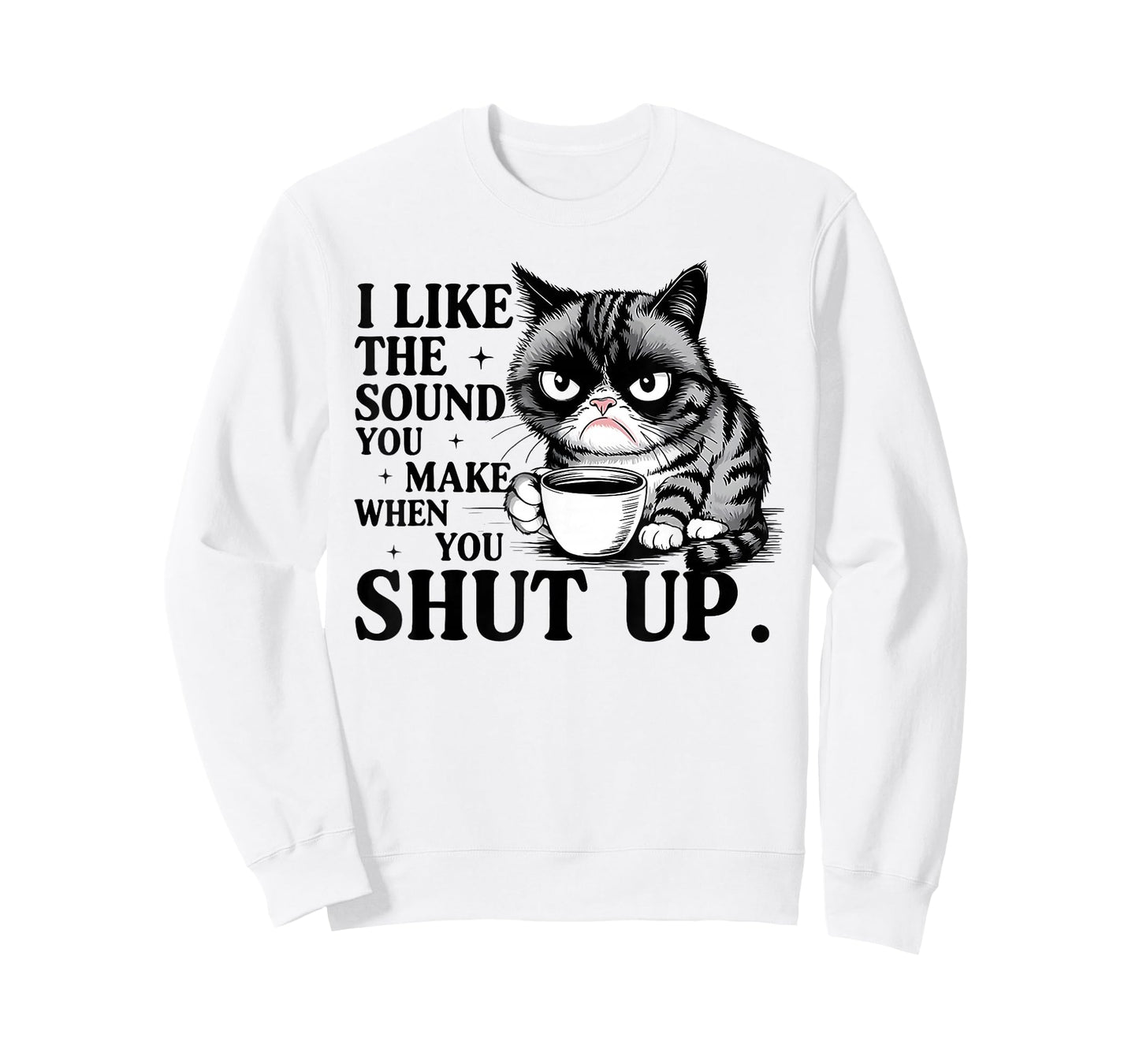 Cat I Like The Sound You Make When You Shut Up T-Shirt