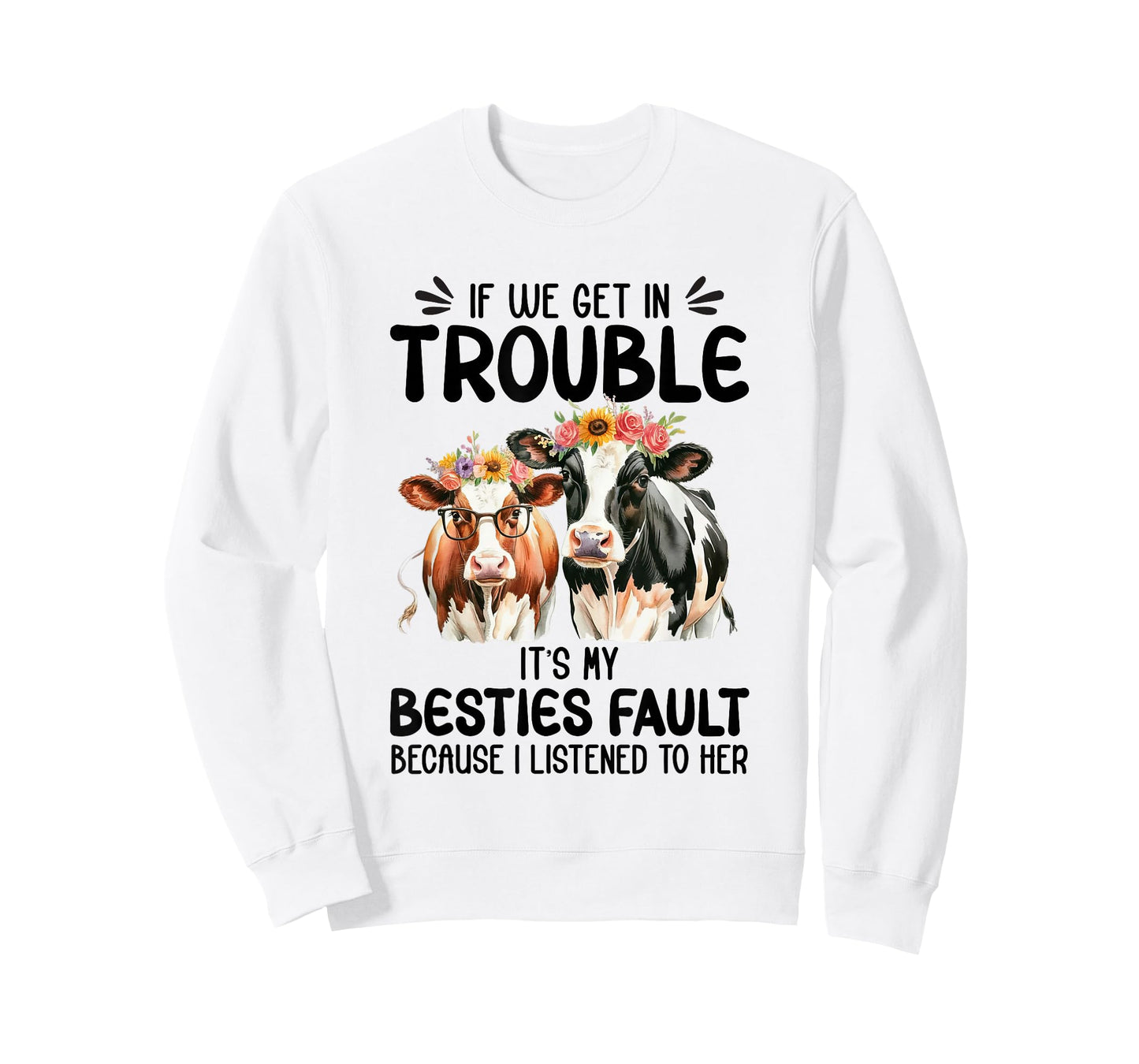 Cow If We Get In Trouble It's My Besties Fault Funny Women T-Shirt
