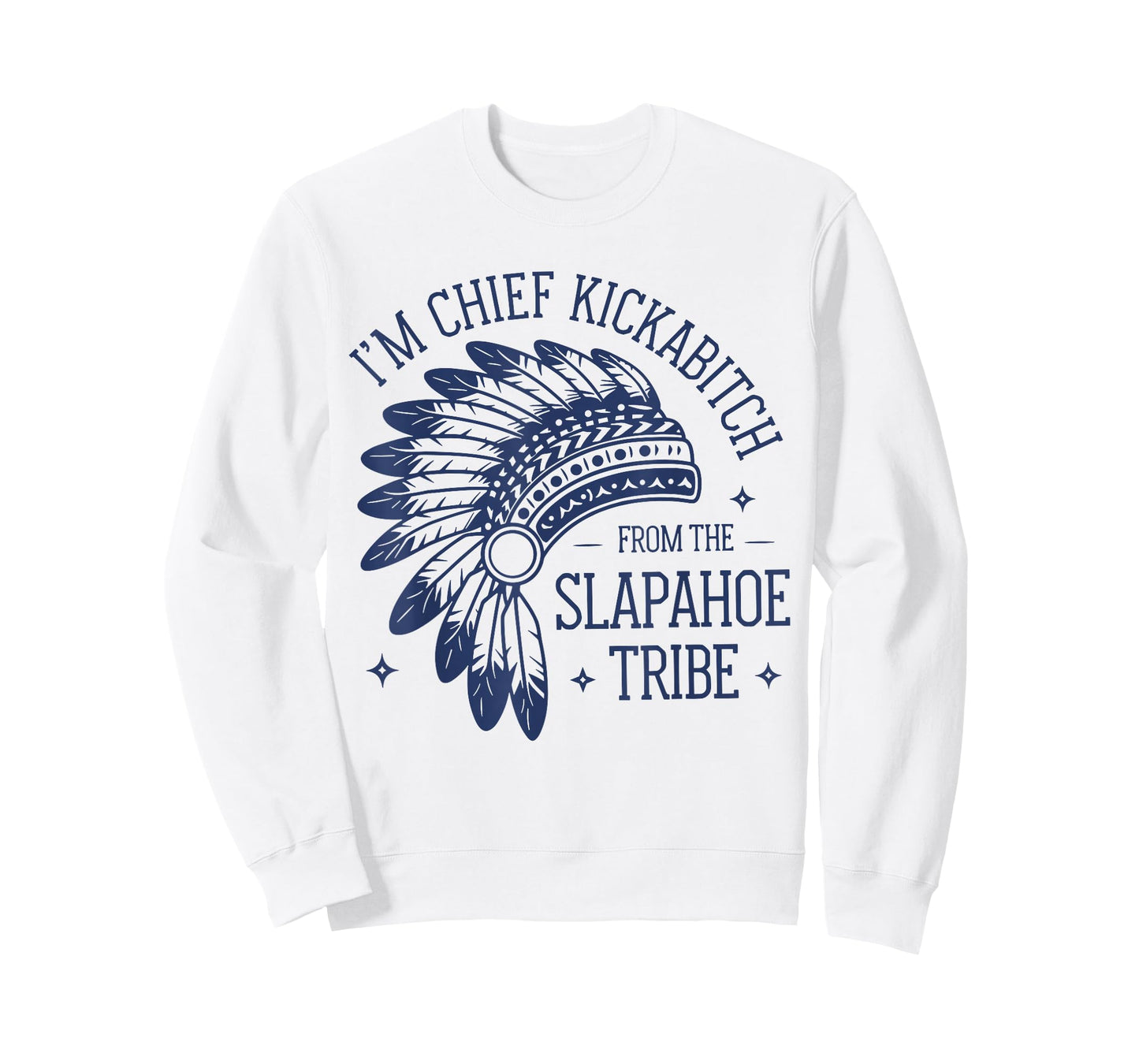 I'm Chief KickAbitch from The Slapahoe Tribe Funny Native T-Shirt