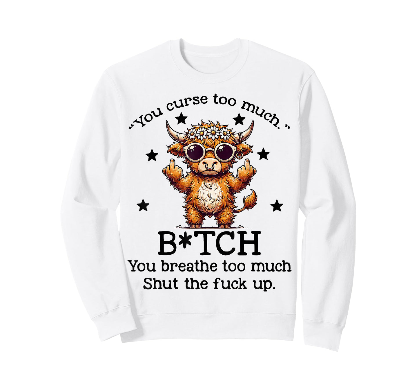 Cow You Curse Too Much Bitch You Breathe Too Much Shut T-Shirt