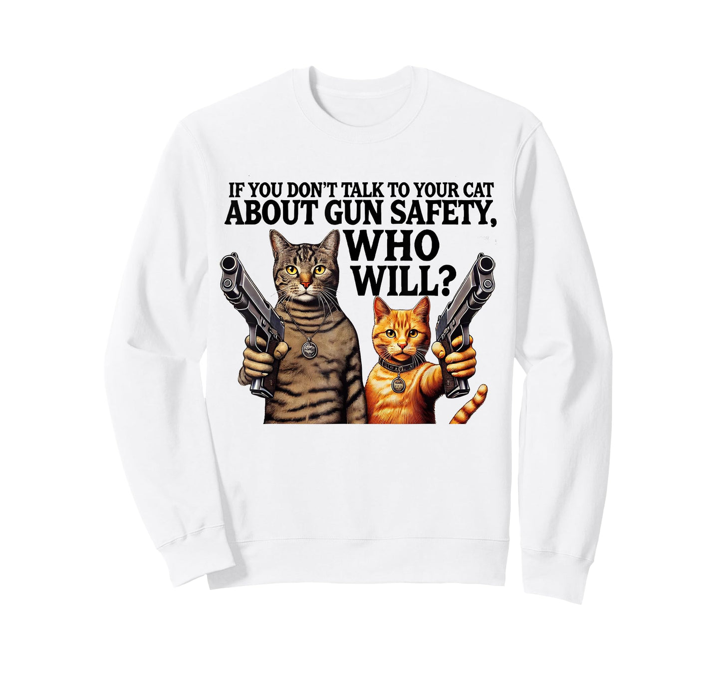 If You Don't Talk To Your Cat About Gun Safety Who Will T-Shirt for Men Women