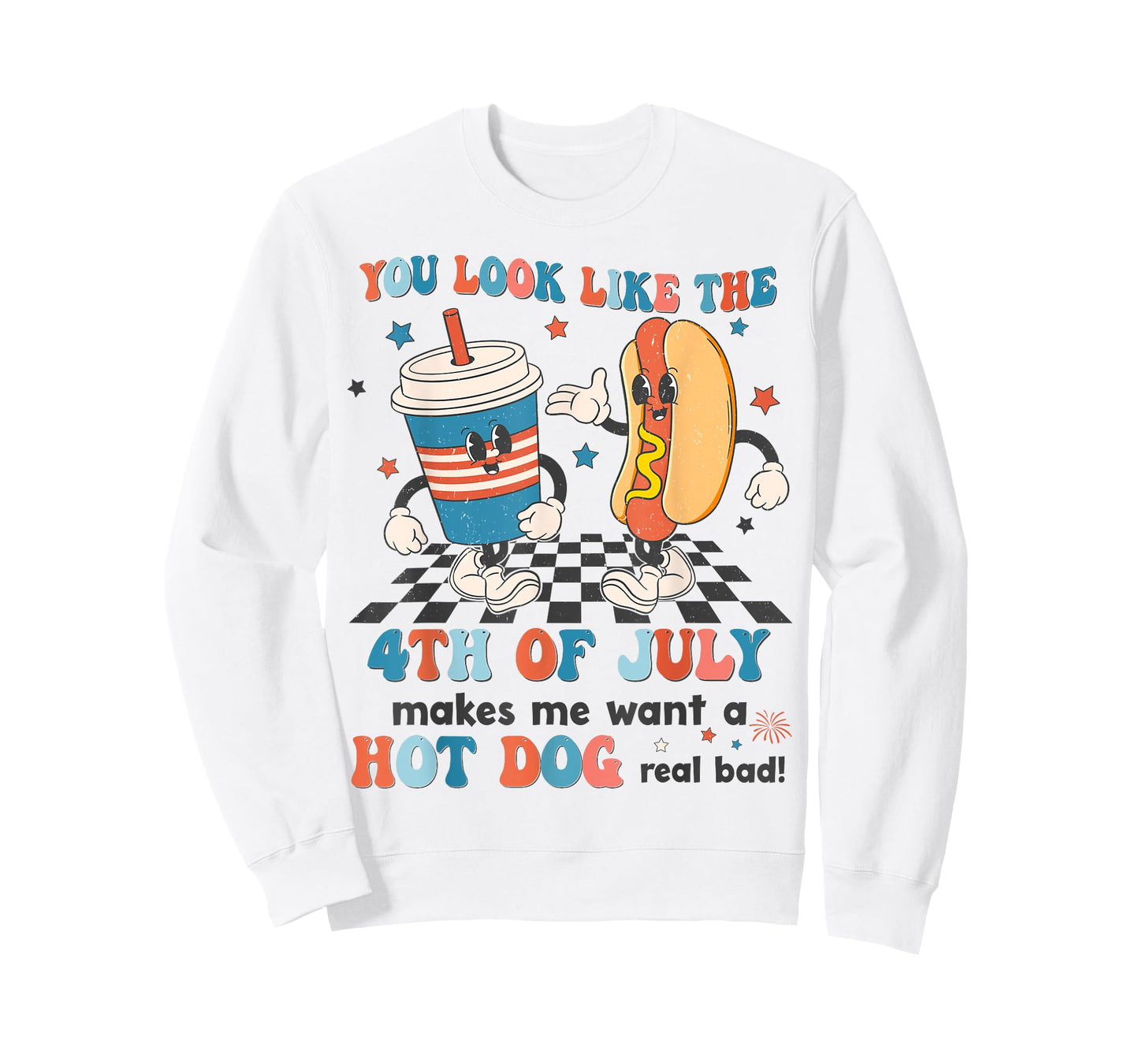 You Look Like 4th Of July Makes Me Want A Hot dog Real Bad T-Shirt