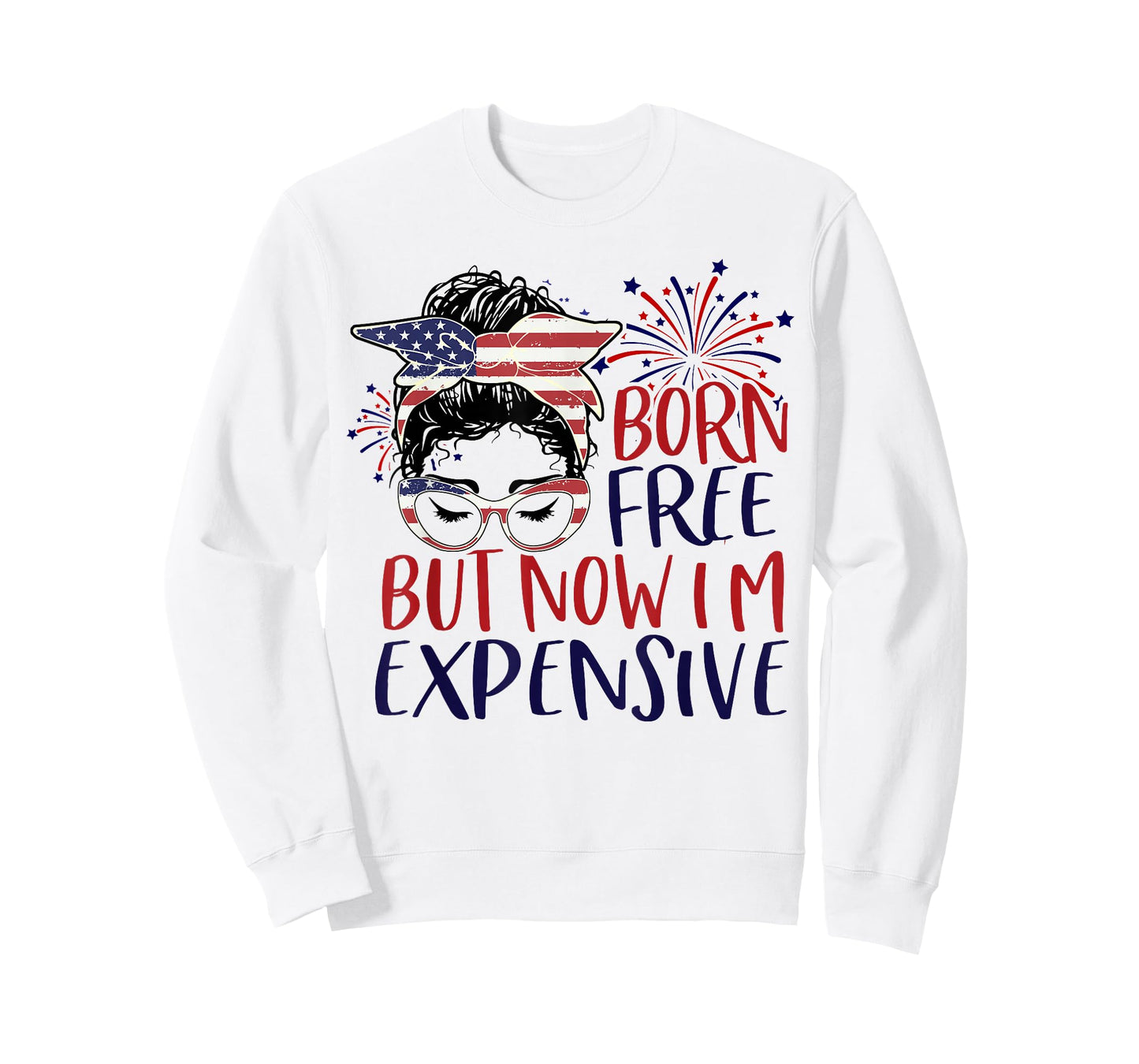 Born Free But Now Im Expensive 4th Of July Women Girl Outfit T-Shirt