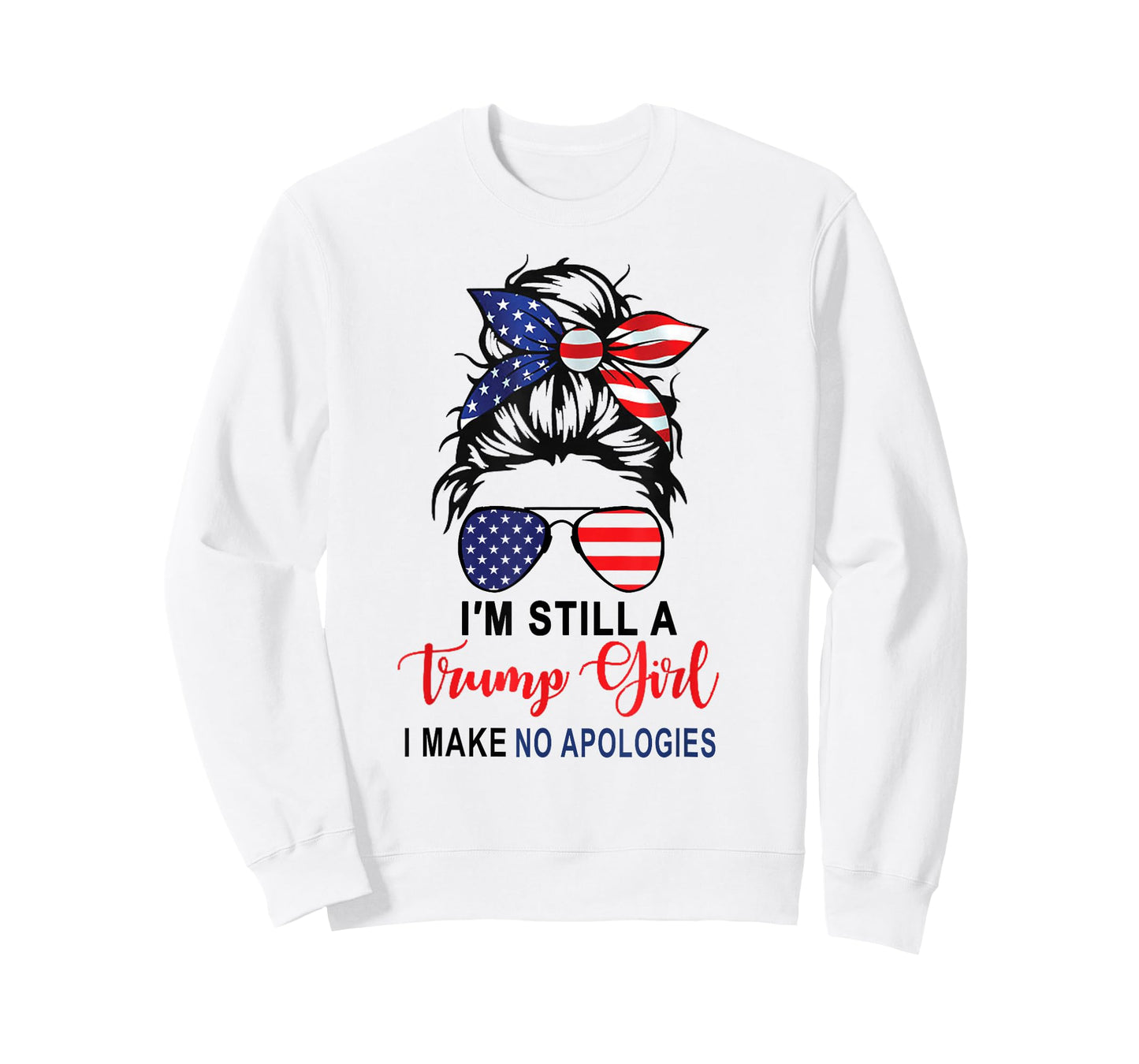 I'm Still A Trump Girl Make No Apologies Patriotic American T-Shirt