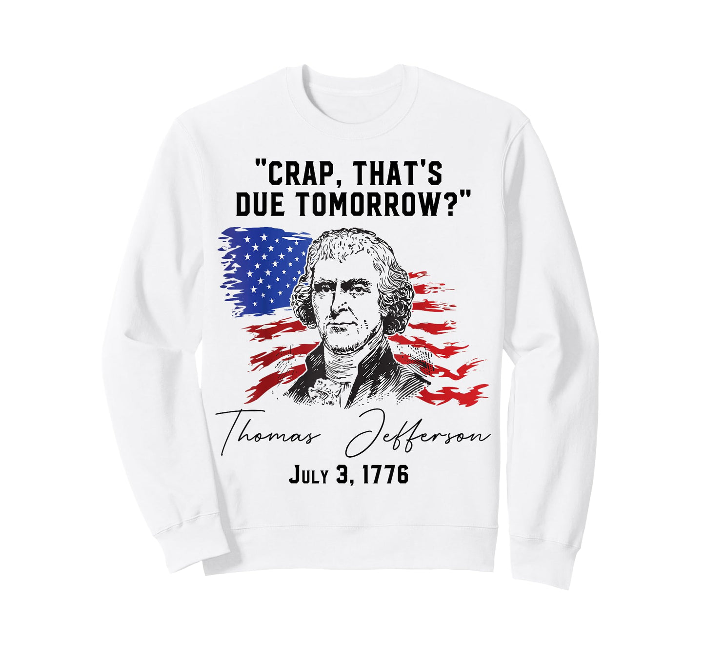 Crap That's Due Tomorrow? T-Jefferson Saying July 3 1776 T-Shirt