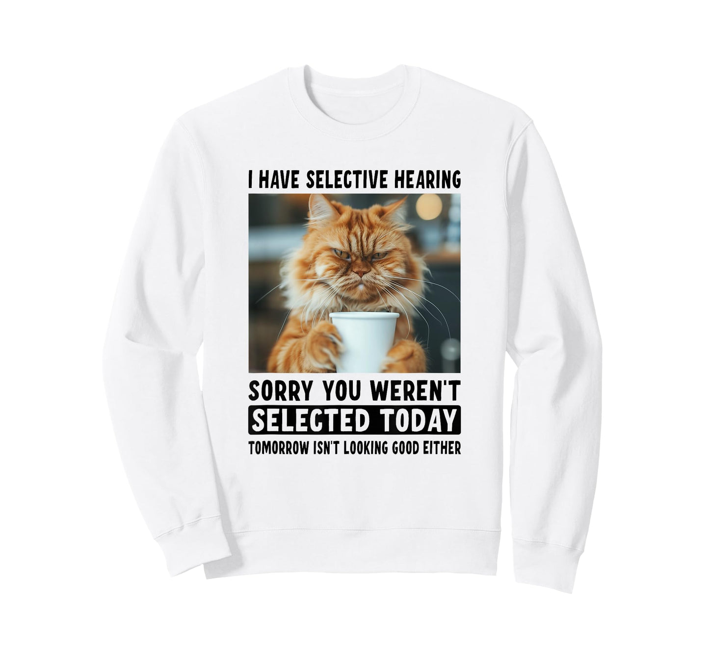 Funny I Have Selective Hearing You Werent Selected Cat Humor T-Shirt