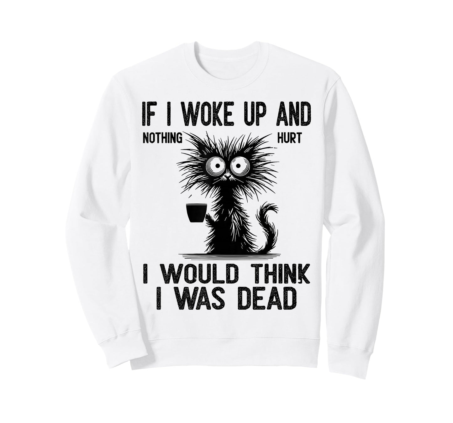 Cat If I Woke Up and Nothing Hurt I Would Think I was Dead T-Shirt