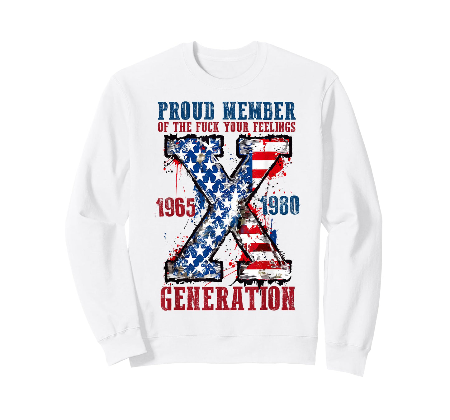 Proud Member of The Fuck Your Feelings Generation X T-Shirt