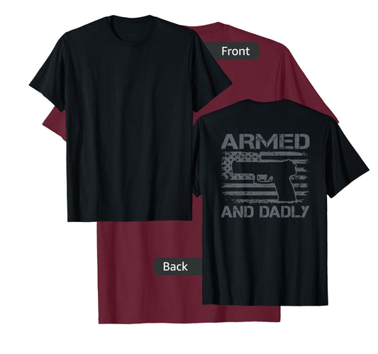 Armed And Dadly - Funny Fathers Day Gun Owner Dad (ON BACK) T-Shirt