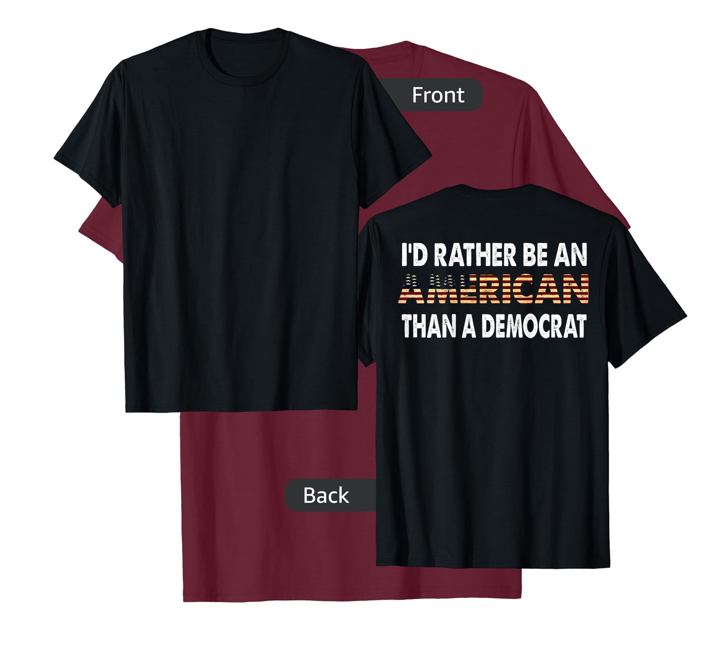 I'd Rather Be An American Than A Democrat (on back) T-Shirt