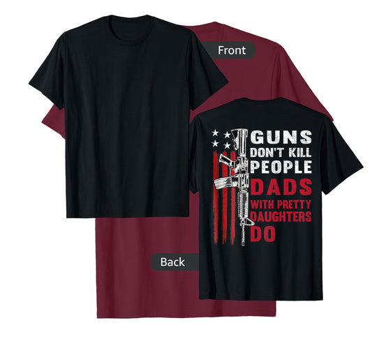 Guns Don't Kill People Dads with Pretty Daughters T-Shirt
