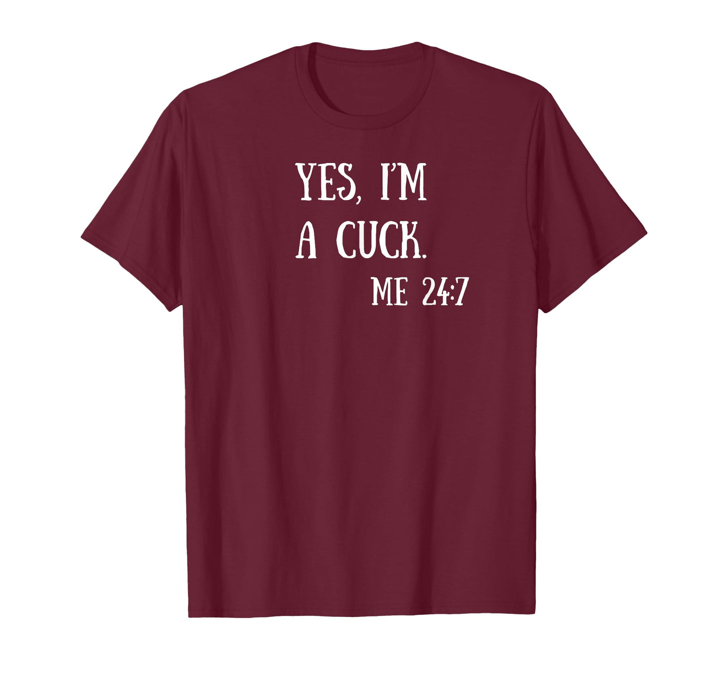 Fun Graphic-Yes, I'm a cuck. Me 24/7 T-Shirt
