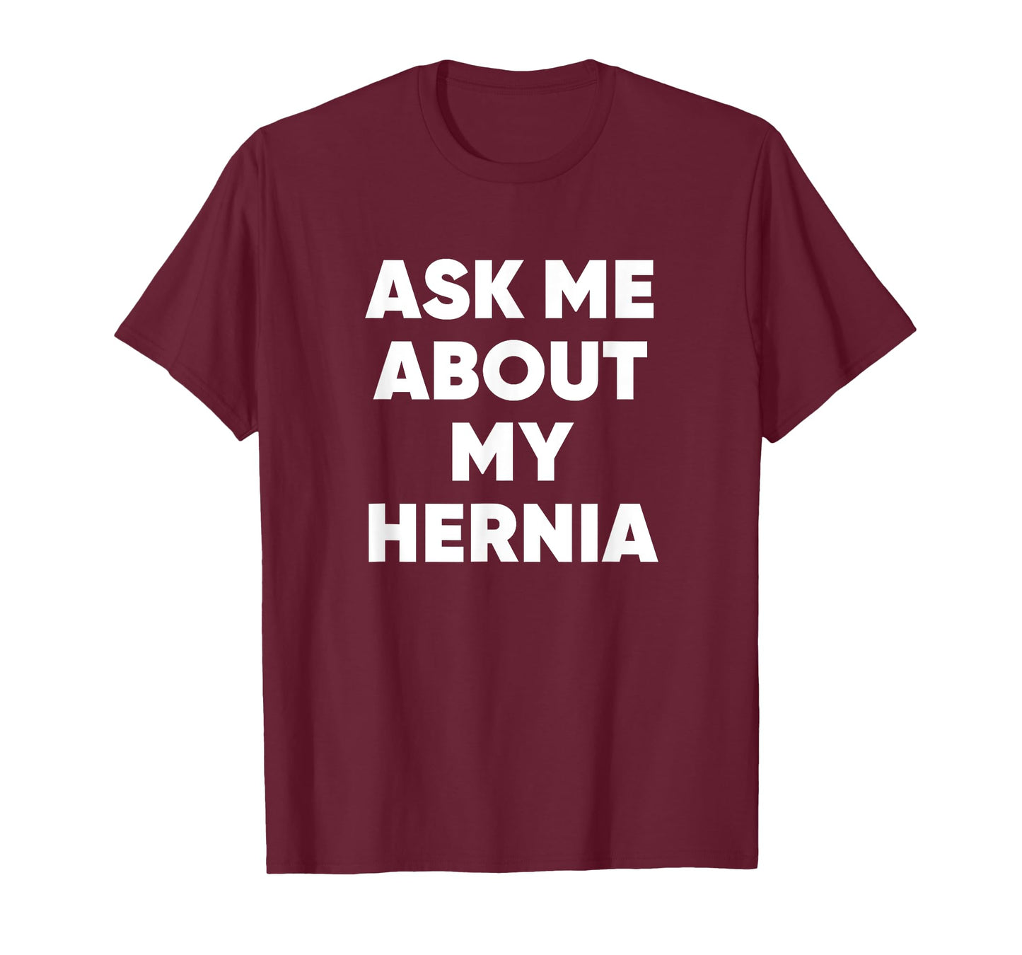 Ask Me About My Hernia Funny Hospital Surgery Recovery Quote T-Shirt