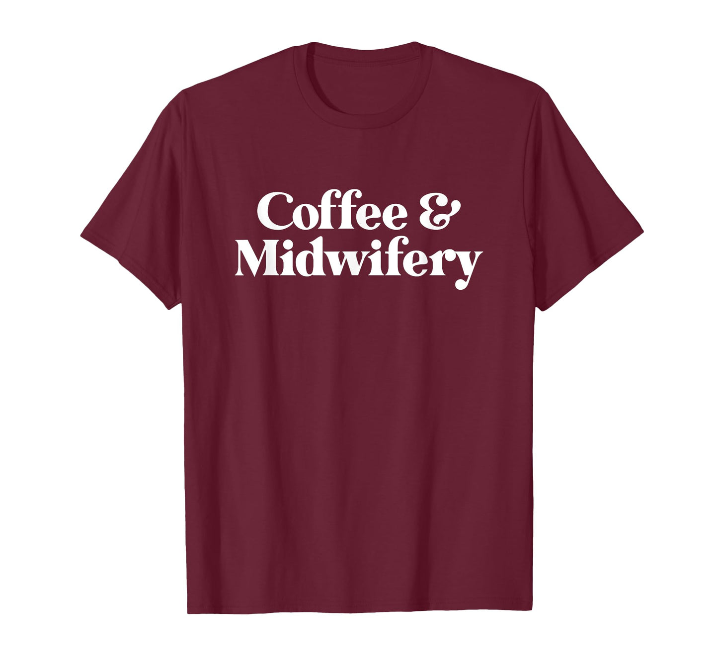 Coffee and Midwifery or Midwife for Women T-Shirt