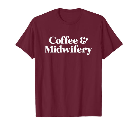 Coffee and Midwifery or Midwife for Women T-Shirt