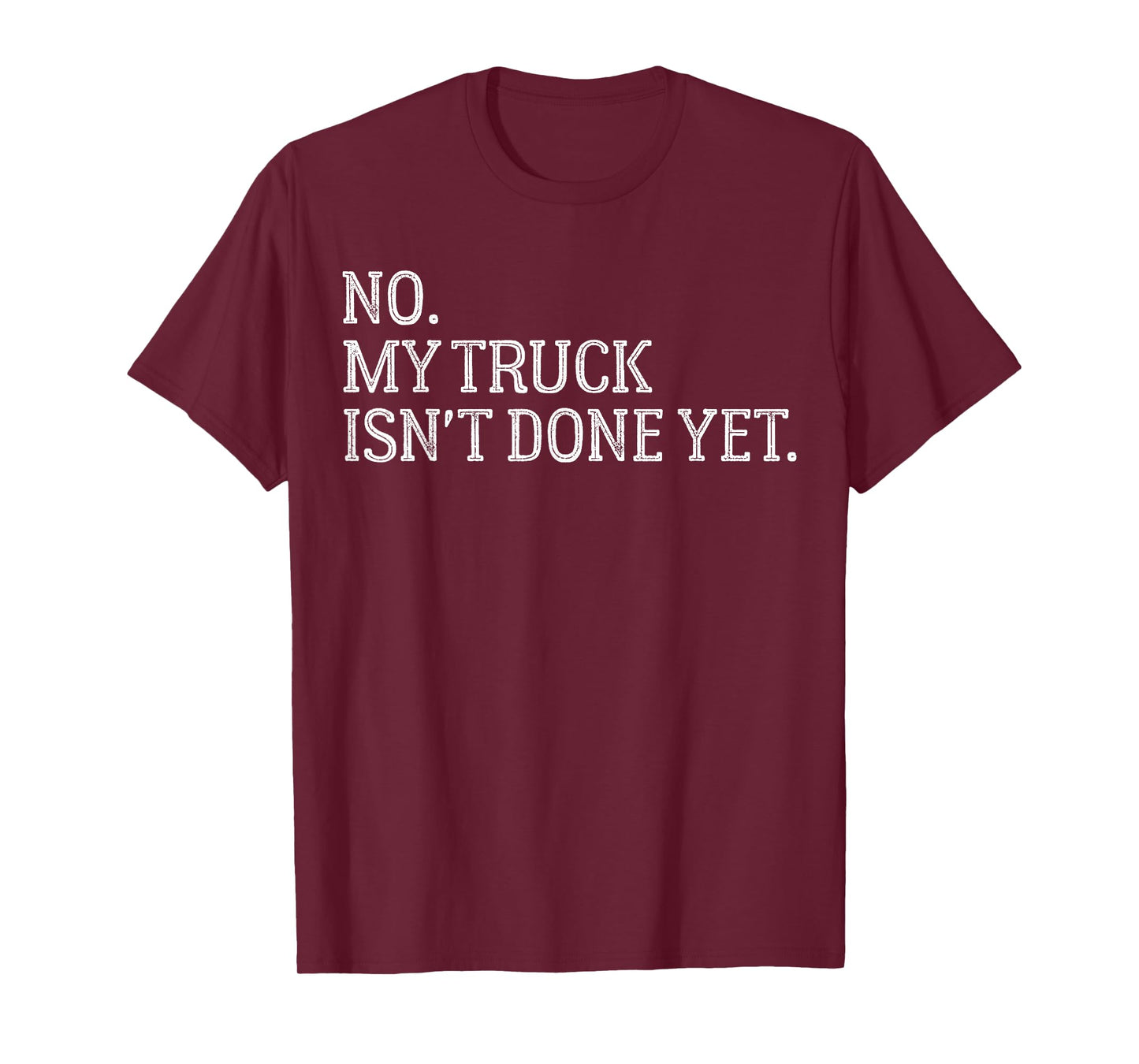 Automotive Repair Humor No, My Truck Isn’t Finished Yet T-Shirt