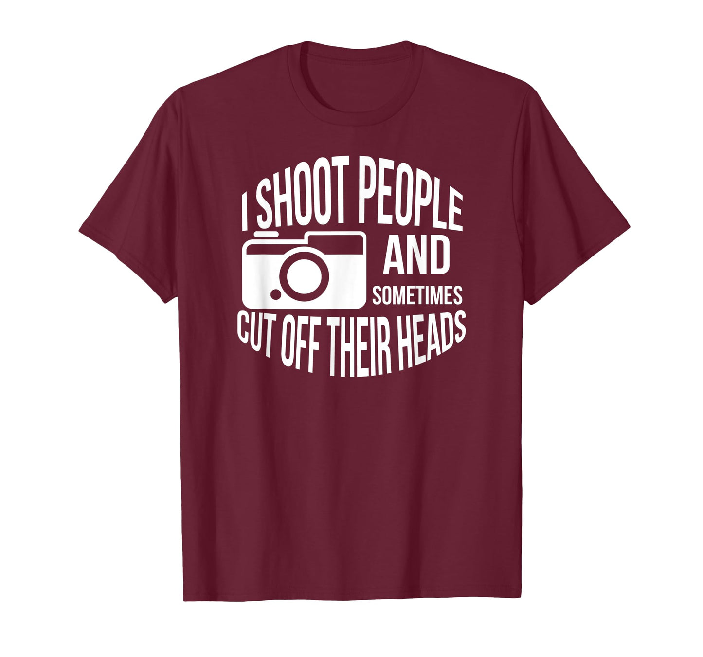 I Shoot People and Sometimes Cut off Their Heads Funny Shirt