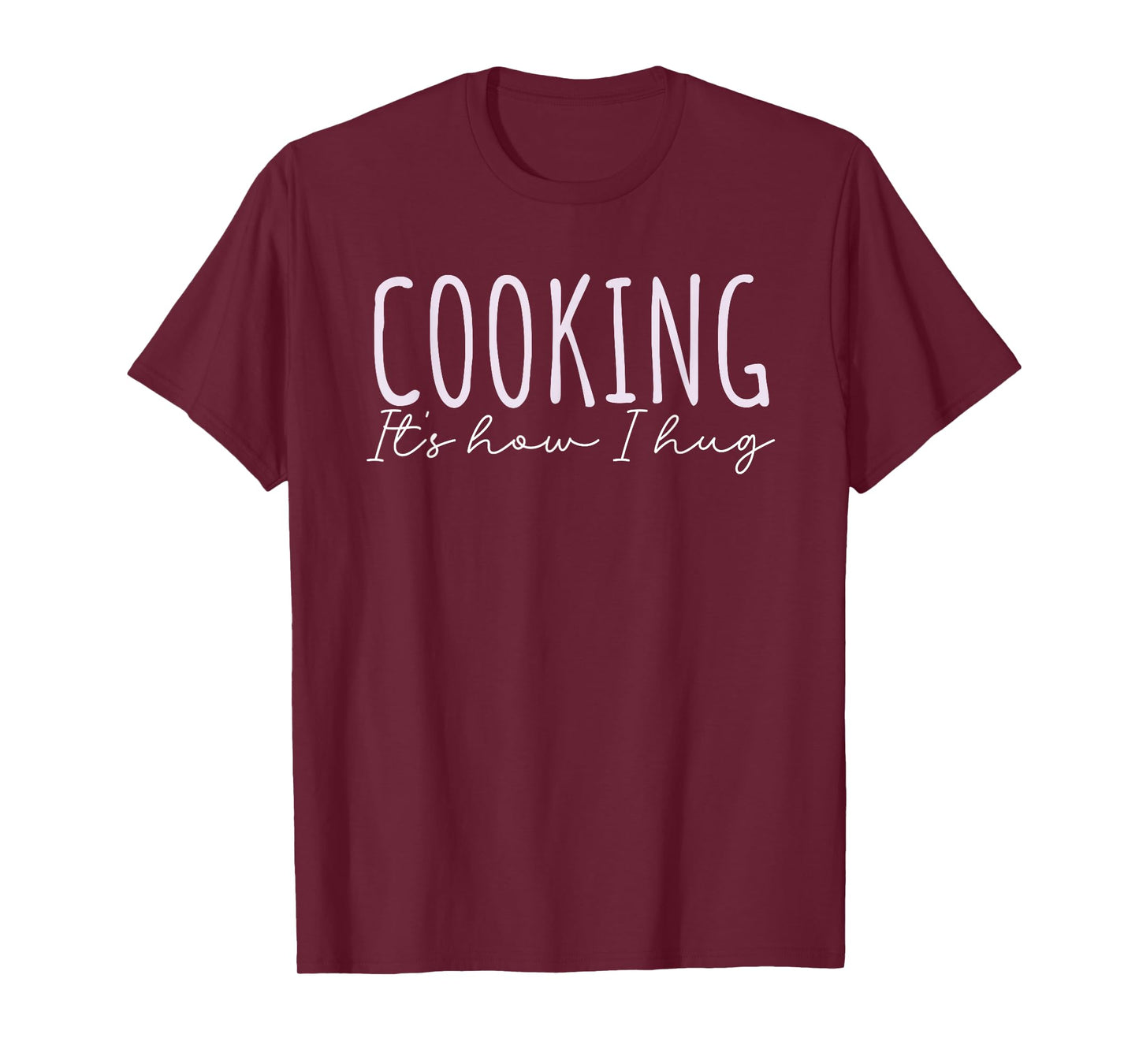 Cooking How I Hug Quote Kitchen Love Huggers Mom Grandma T-Shirt