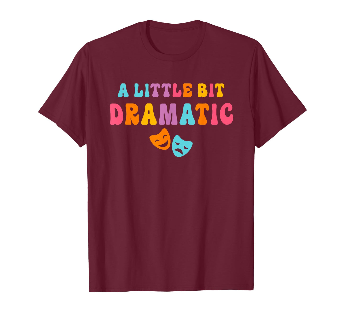 A Little Bit Dramatic Drama Club Theatre Gifts Funny Theater T-Shirt