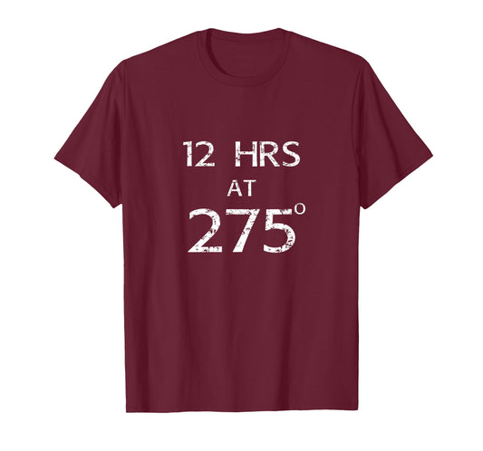 12 hours at 275 Degrees Brisket Smoker BBQ Meat Smoking T-Shirt