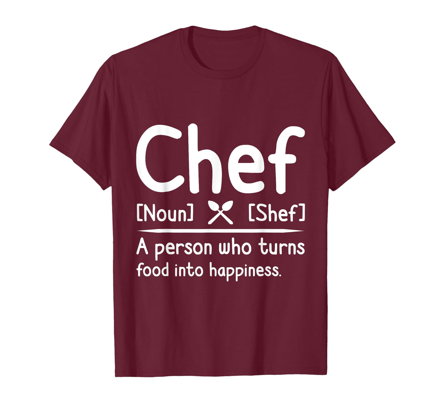 Chef, A Person Who Turns Food Into Happiness. Cooking T-Shirt