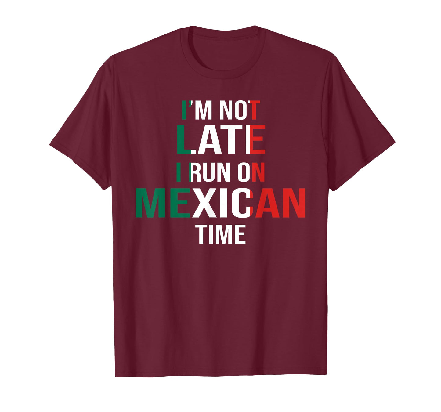 Funny I'm Not Late I Run On Mexican Time T-Shirt T-Shirt