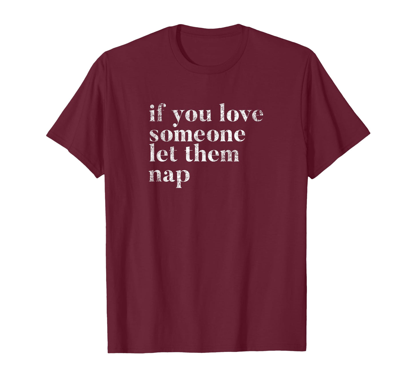 Sleeping Joke Funny Quote If You Love Someone Let Them Nap! T-Shirt